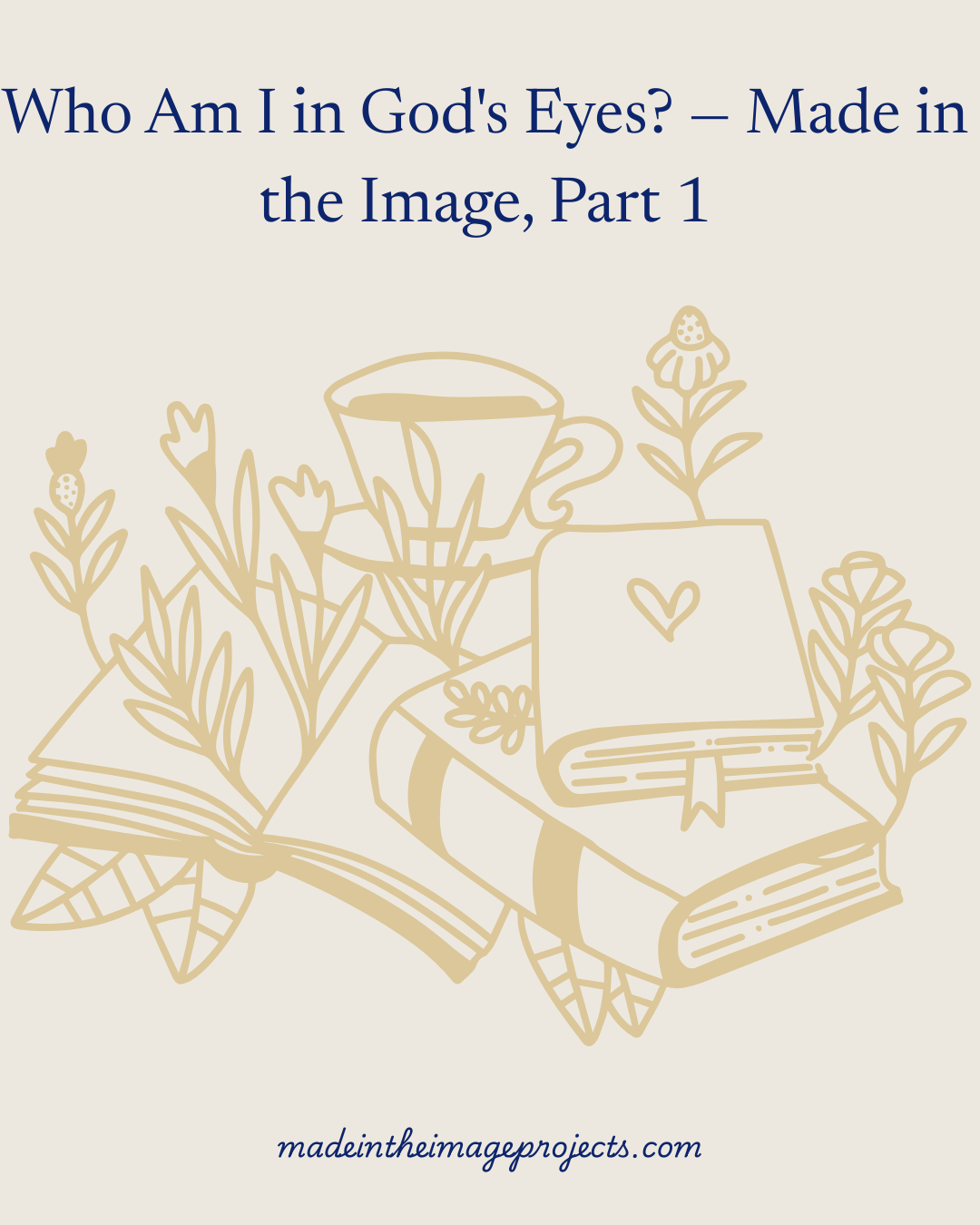 Who Am I in God’s Eyes? — Made in the Image, Part 1